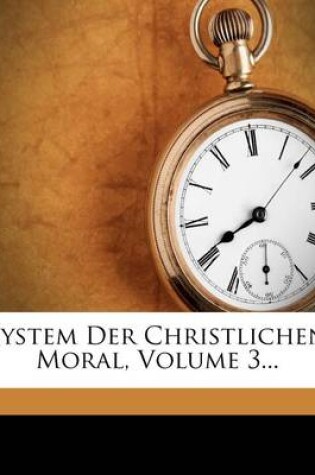 Cover of System Der Christlichen Moral, Volume 3...