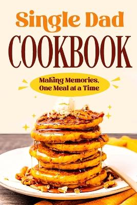 Book cover for Single Dad Cookbook