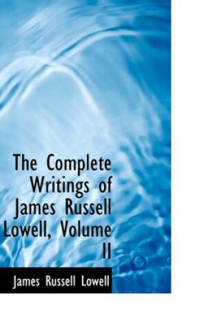 Cover of The Complete Writings of James Russell Lowell, Volume II