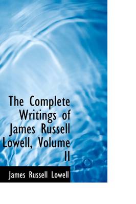 Book cover for The Complete Writings of James Russell Lowell, Volume II