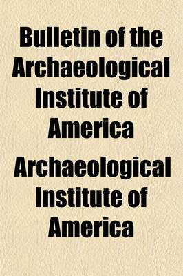 Book cover for Bulletin of the Archaeological Institute of America (Volume 1)