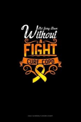 Cover of Not Going Down Without A Fight Cure COPD