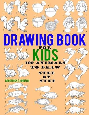 Book cover for Drawing Book For Kids - 100 Animals To Draw Step By Step