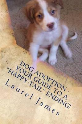 Cover of Dog Adoption - Your Guide to a "Tail-Wagging" Happy Ending!