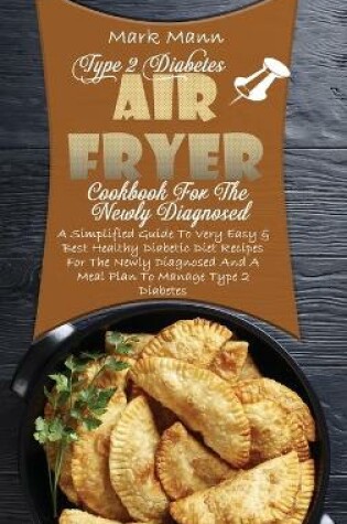 Cover of Type 2 Diabetes Air Fryer Cookbook For The Newly Diagnosed