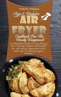 Book cover for Type 2 Diabetes Air Fryer Cookbook For The Newly Diagnosed