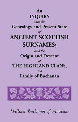 Book cover for An Inquiry Into the Genealogy and Present State of Ancient Scottish Surnames; With the Origin and Descent of Highland Clans, and Family of Buchanan