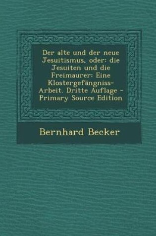 Cover of Der Alte Und Der Neue Jesuitismus, Oder