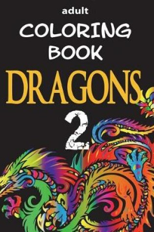 Cover of Adult Coloring Book - Dragons 2