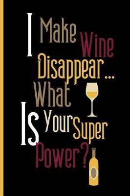 Book cover for I make wine disappear... what is your super power?