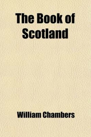 Cover of The Book of Scotland; By William Chambers