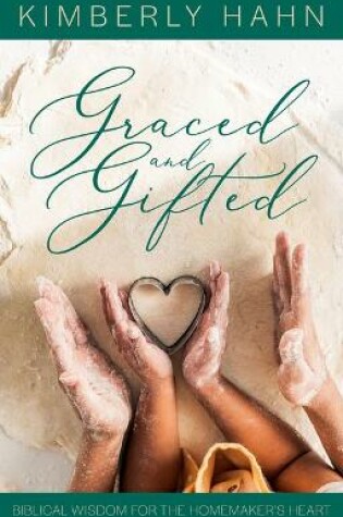 Cover of Graced and Gifted: Biblical Wisdom for the Homemaker's Heart