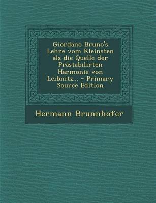 Book cover for Giordano Bruno's Lehre Vom Kleinsten ALS Die Quelle Der Prastabilirten Harmonie Von Leibnitz... - Primary Source Edition