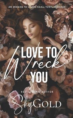 Book cover for Love To Wreck You