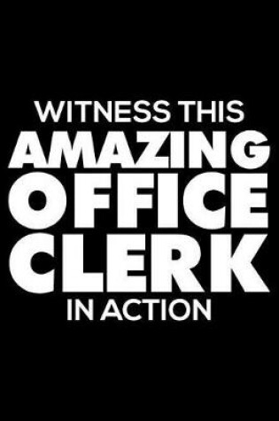 Cover of Witness This Amazing Office Clerk in Action