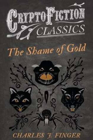 Cover of The Shame of Gold (Cryptofiction Classics - Weird Tales of Strange Creatures)