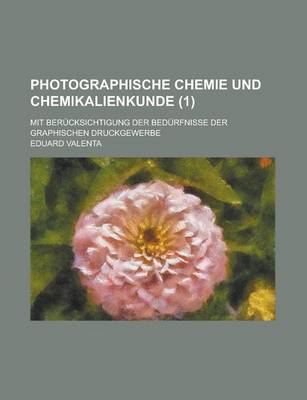 Book cover for Photographische Chemie Und Chemikalienkunde; Mit Berucksichtigung Der Bedurfnisse Der Graphischen Druckgewerbe (1 )