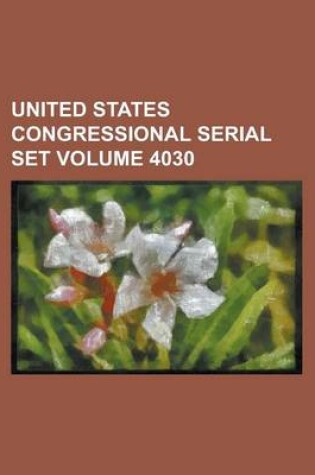 Cover of United States Congressional Serial Set Volume 4030