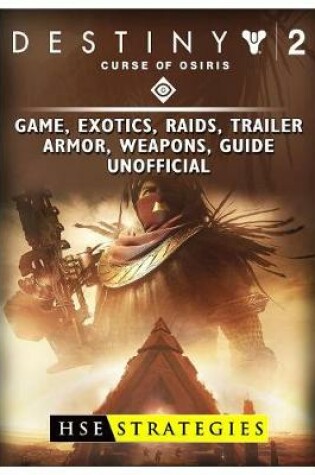 Cover of Destiny 2 Curse of Osiris Game, Exotics, Raids, Trailer, Armor, Weapons, Guide Unofficial