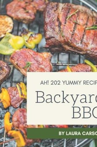 Cover of Ah! 202 Yummy Backyard BBQ Recipes
