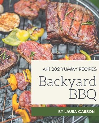 Book cover for Ah! 202 Yummy Backyard BBQ Recipes