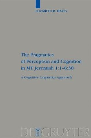 Cover of The Pragmatics of Perception and Cognition in MT Jeremiah 1:1-6:30