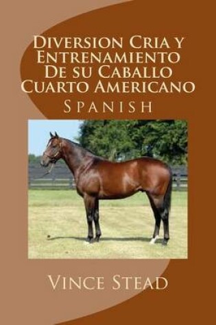 Cover of Diversion Cria y Entrenamiento de Su Caballo Cuarto Americano