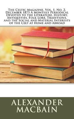 Book cover for The Celtic Magazine, Vol. 1, No. 2, December 1875 a Monthly Periodical Devoted to the Literature, History, Antiquities, Folk Lore, Traditions, and the Social and Material Interests of the Celt at Home and Abroad
