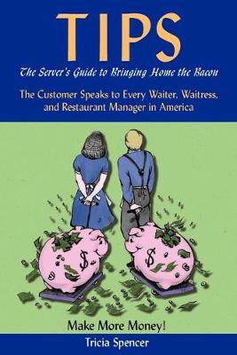 Book cover for Tips, The Server's Guide to Bringing Home The Bacon