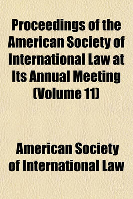 Book cover for Proceedings of the American Society of International Law at Its Annual Meeting (Volume 11)