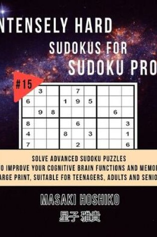 Cover of Intensely Hard Sudokus for Sudoku Pros #15