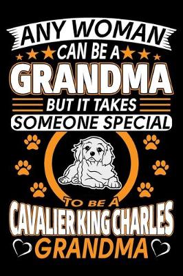 Book cover for Any Woman Can Be A Grandma But It Takes Someone Special To Be A Cavalier King Charles Grandma