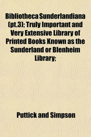 Cover of Bibliotheca Sunderlandiana (PT.3); Truly Important and Very Extensive Library of Printed Books Known as the Sunderland or Blenheim Library;