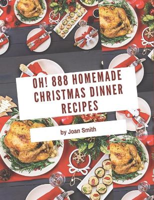 Book cover for Oh! 888 Homemade Christmas Dinner Recipes