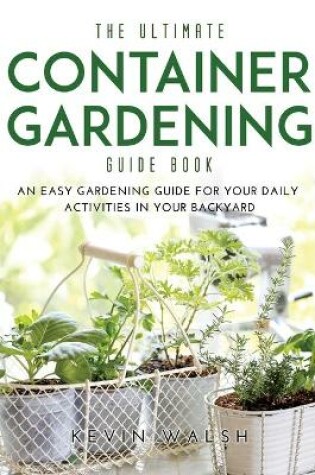 Cover of The Ultimate Container Gardening Guide Book