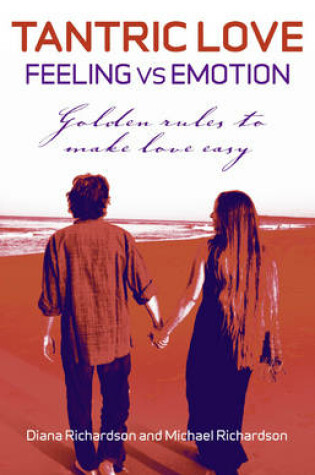 Cover of Tantric Love: Feeling vs Emotion – Golden Rules To Make Love Easy