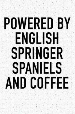 Cover of Powered by English Springer Spaniels and Coffee