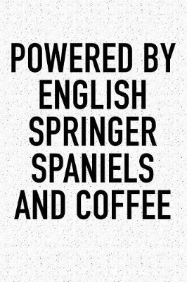 Book cover for Powered by English Springer Spaniels and Coffee