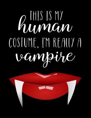 Book cover for This Is My Human Costume, I'm Really A Vampire