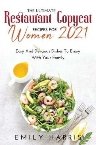 Cover of The Ultimate Restaurant Copycat Recipes for Women 2021