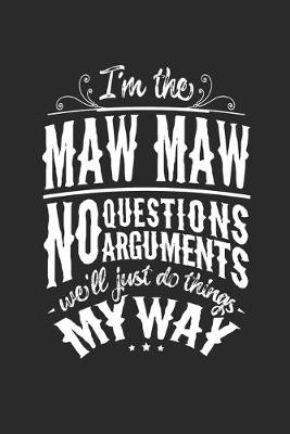 Book cover for I'm The Maw Maw No Questions No Arguments We'll Just Do Things My Way