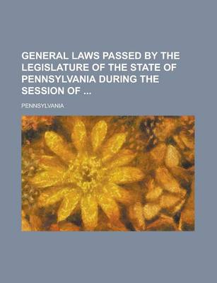 Book cover for General Laws Passed by the Legislature of the State of Pennsylvania During the Session of