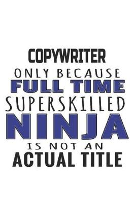 Book cover for Copywriter Only Because Full Time Superskilled Ninja Is Not An Actual Title