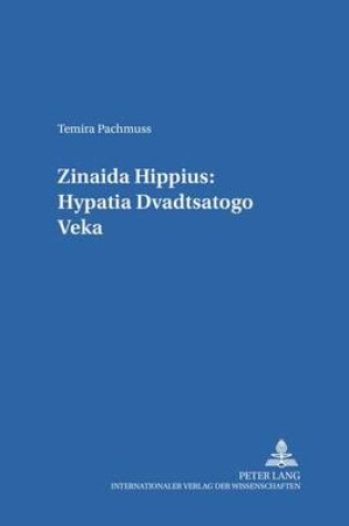 Cover of Zinaida Hippius: Hypatia Dvadtsatogo Veka- Zinaida Hippius: A Hypatia of the Twentieth Century