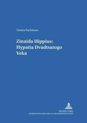 Book cover for Zinaida Hippius: Hypatia Dvadtsatogo Veka- Zinaida Hippius: A Hypatia of the Twentieth Century