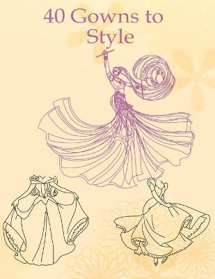 Cover of 40 Gowns to Style