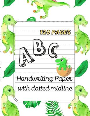 Book cover for Dino ABC -Handwriting Paper with dotted midline Large Print 8,5x 11,120 pages