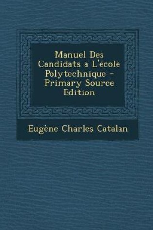 Cover of Manuel Des Candidats A L'Ecole Polytechnique