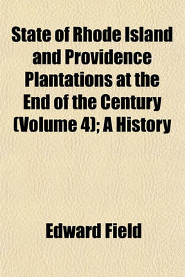 Book cover for State of Rhode Island and Providence Plantations at the End of the Century (Volume 4); A History