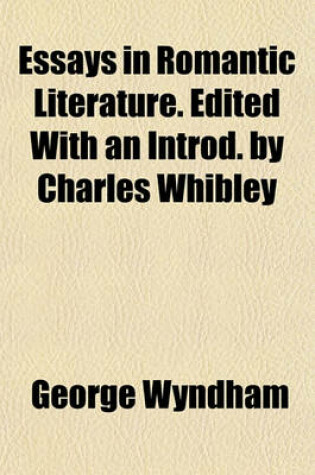 Cover of Essays in Romantic Literature. Edited with an Introd. by Charles Whibley